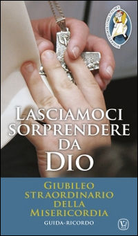 9788866711827 - Lasciamoci sorprendere da Dio. Giubileo straordinario della Misericordia