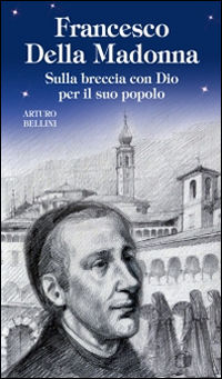 9788866712855 - Francesco Della Madonna. Sulla breccia con Dio per il suo popolo