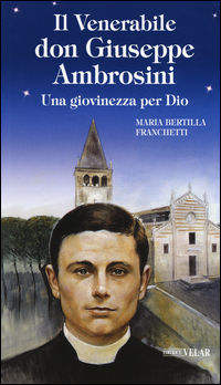 9788866713050 - Il venerabile don Giuseppe Ambrosini. Una giovinezza per Dio