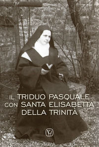 9788866714002 - Il triduo pasquale con Santa Elisabetta della Trinità