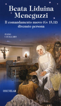 9788866715290 - Beata Liduina Meneguzzi. Il comandamento nuovo (Gv 15,12) divenuto persona