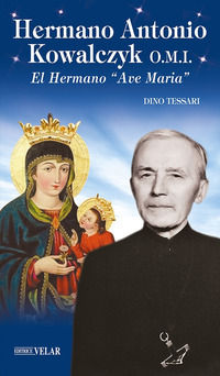 9788866719595 - Hermano Antonio Kowalczyk O.M.I.. El Hermano «Ave Maria». Ediz. illustrata