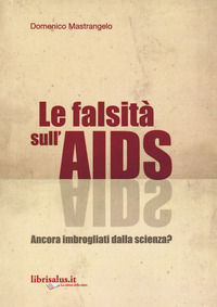 9788866730316 - La falsità sull'AIDS. Ancora imbrogliati dalla scienza?