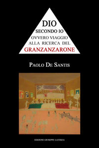 9788866740278 - Dio secondo io ovvero viaggio alla ricerca del Granzanzarone