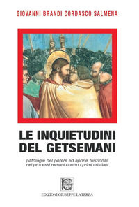 9788866743156 - Le inquietudini del Getsemani. Patologie del potere e aporie funzionali nei processi romani contro i primi cristiani