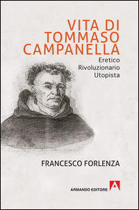 9788866779896 - Vita di Tommaso Campanella. Eretico, rivoluzionario, utopista