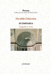 9788866792734 - Scomparsa. Tragedie in versi