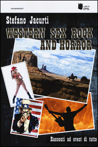9788866801702 - Western sex rock and horror. Racconti ad ovest di tutto