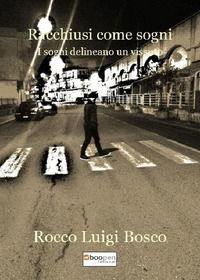 9788866829225 - Racchiusi come sogni. I sogni delineano un vissuto