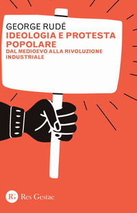 9788866974796 - Ideologia e protesta popolare. Dal Medioevo alla Rivoluzione industriale