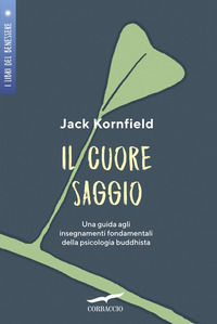 9788867006052 - Il cuore saggio. Una guida agli insegnamenti universali della psicologia buddhista