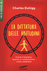 9788867006977 - La dittatura delle abitudini. Come si formano, quanto ci condizionano, come cambiarle
