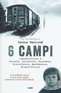 9788867024346 - 6 campi. Sopravvissuta a Terezín, Auschwitz, Kurzbach, Gross-Rosen, Mauthausen e Bergen-Belsen