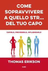 9788867025329 - Come sopravvivere a quello str... del tuo capo. Capirlo, prevederlo, influenzarlo
