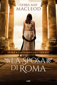 9788867025800 - La sposa di Roma. Il romanzo delle vestali