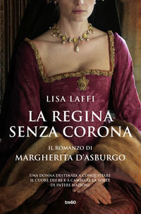 9788867026043 - La regina senza corona. Il romanzo di Margherita d'Asburgo