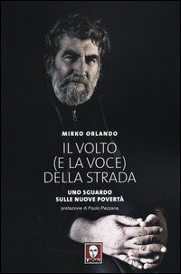 9788867080274 - Il volto (e la voce) della strada. Uno sguardo sulle nuove povertà. Ediz. illustrata