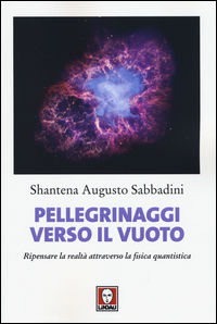 9788867084050 - Pellegrinaggi verso il vuoto. Ripensare la realtà attraverso la fisica quantistica
