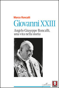 9788867085439 - Giovanni XXIII. Angelo Giuseppe Roncalli, una vita nella storia