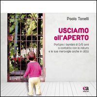 9788867092086 - Usciamo all'aperto. Portare i bambini di 0/6 anni a contatto con la natura e le sue meraviglie anche in città