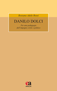 9788867093649 - Danilo Dolci. Per una pedagogia dell'impegno civile e politico. Nuova ediz.