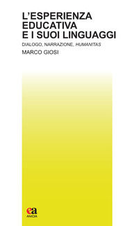 9788867094417 - L'esperienza educativa e i suoi linguaggi. Dialogo, narrazione, humanitas
