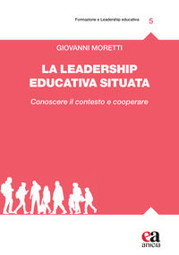9788867096602 - La leadership educativa situata. Conoscere il contesto e cooperare