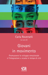 9788867097555 - Giovani in movimento. Promuovere lo sviluppo emozionale e l'integrazione a scuola in tempo di crisi