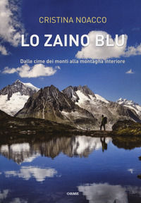 9788867101528 - Lo zaino blu. Dalle cime dei monti alla montagna interiore