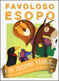 9788867146307 - Chi troppo vuole... Favoloso Esopo. Ediz. a colori
