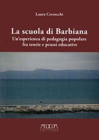 9788867170364 - La scuola di Barbiana. Un'esperienza di pedagogia popolare fra teoria e prassi educative