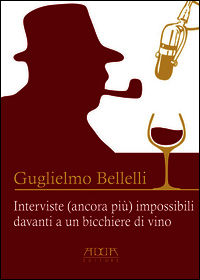 9788867171675 - Interviste (ancora più) impossibili davanti a un bicchiere di vino