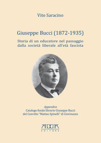 9788867173594 - Giuseppe Bucci (1872-1935). Storia di un educatore nel passaggio dalla società liberale all'età fascista