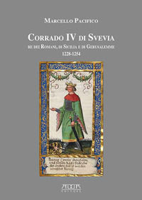 9788867175277 - Corrado IV di Svevia re dei romani di Sicilia e di Gerusalemme (1228-1254)