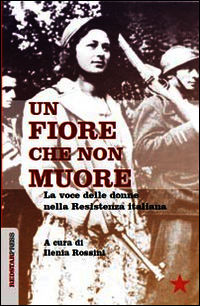 9788867180479 - Un fiore che non muore. La voce delle donne nella Resistenza italiana