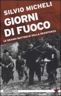 9788867180769 - Giorni di fuoco. Le grandi battaglie della Resistenza