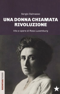 9788867182152 - Una donna chiamata rivoluzione. Vita e opere di Rosa Luxemburg