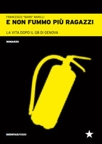9788867182893 - E non fummo più ragazzi. La vita dopo il G8 di Genova