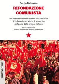 9788867183173 - Rifondazione comunista. Dal movimento dei movimenti alla chiusura di «Liberazione», storia di un partito nella crisi del