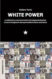 9788867184125 - White power. La letteratura come strumento di propaganda fascista: il nuovo immaginario del suprematismo bianco american