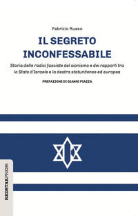 9788867184798 - Il segreto inconfessabile. Storia delle radici fasciste del sionismo e dei rapporti tra lo Stato d'Israele e la destra s
