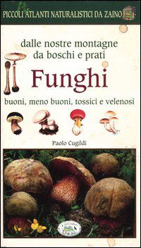 9788867210091 - Funghi dalle nostre montagne, da boschi e prati. Piccoli atlanti naturalistici da zaino