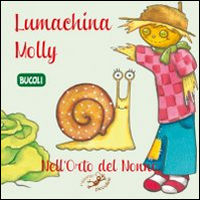 9788867217878 - Lumachina Molly. Nell'orto del nonno. Ediz. illustrata