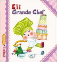 9788867218820 - Eli grande chef. Ediz. illustrata