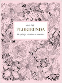 9788867221899 - Floribunda. Un florilegio da colorare e incorniciare. Ediz. illustrata