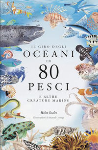 9788867228126 - Il giro degli oceani in 80 pesci e altre creature marine. Ediz. a colori