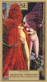 9788867234257 - Archivio del Surrealismo. Ricerche sulla sessualità. Gennaio 1928-agosto 1932