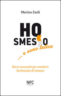 9788867260911 - Ho smesso... e sono felice. Breve manuale per smettere facilmente di fumare