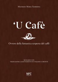 9788867264391 - 'U cafè. Ovvero della fantastica scoperta del caffè. Siciliano con traduzione e adattamento in italiano a fronte