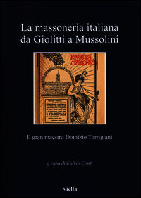 9788867282135 - La massoneria italiana da Giolitti a Mussolini. Il gran maestro Domizio Torrigiani